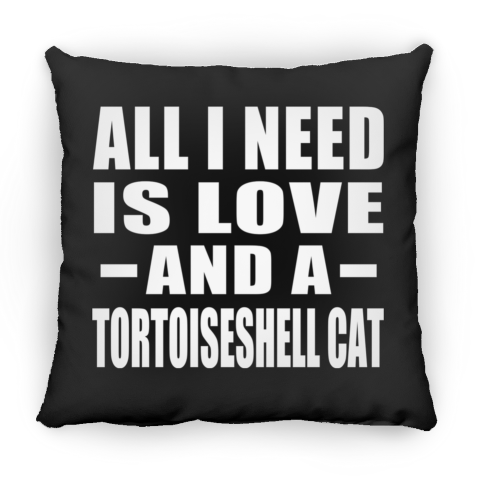 All I Need Is Love And A Tortoiseshell Cat - Throw Pillow Black