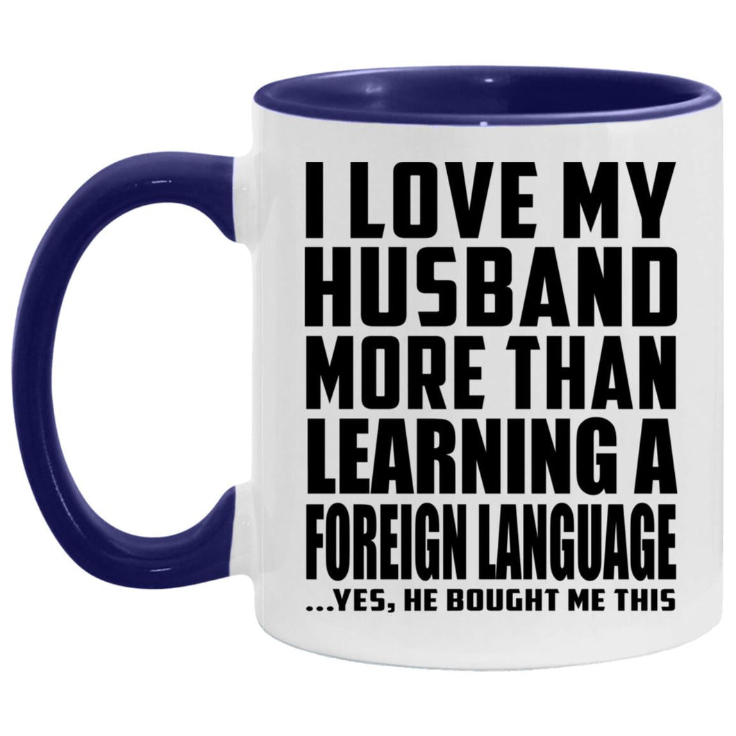 I Love My Husband More Than Learning A Foreign Language - 11oz Accent Mug Purple