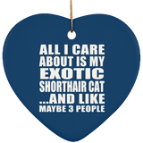 All I Care About Is My Exotic Shorthair Cat - Heart Ornament