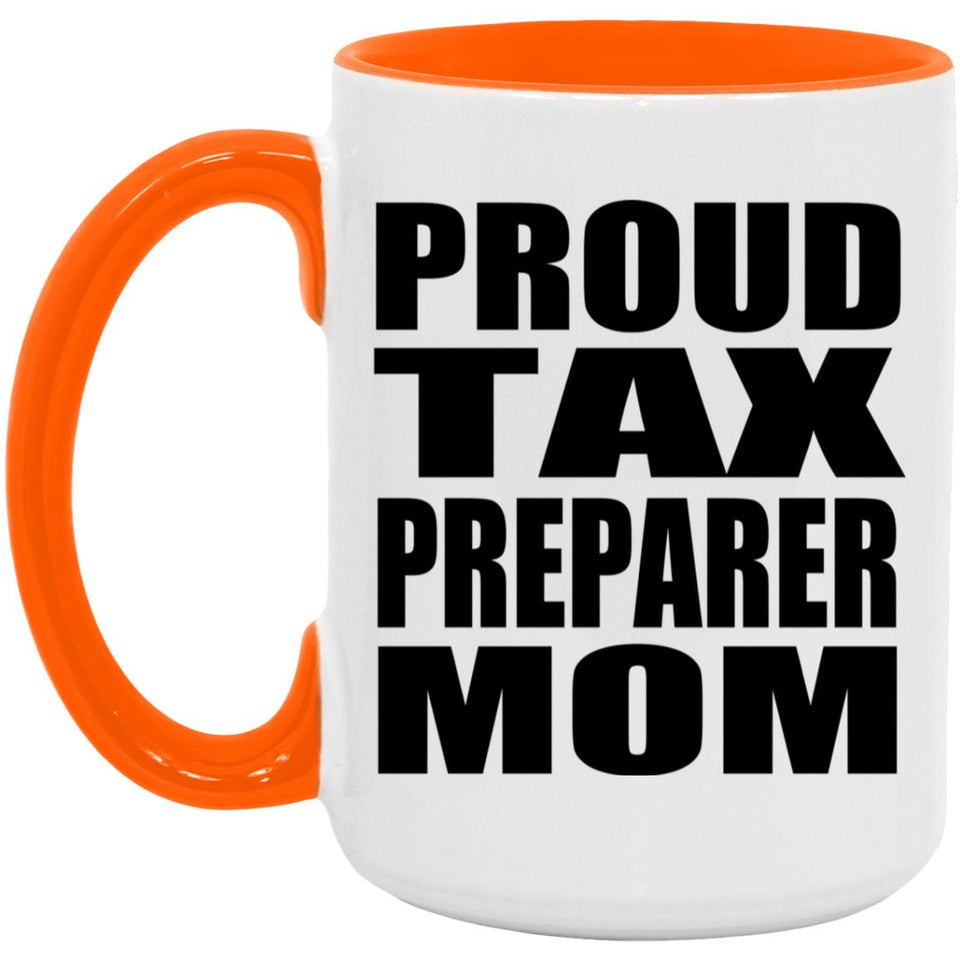 Proud Tax Preparer Mom - 15oz Accent Mug Orange