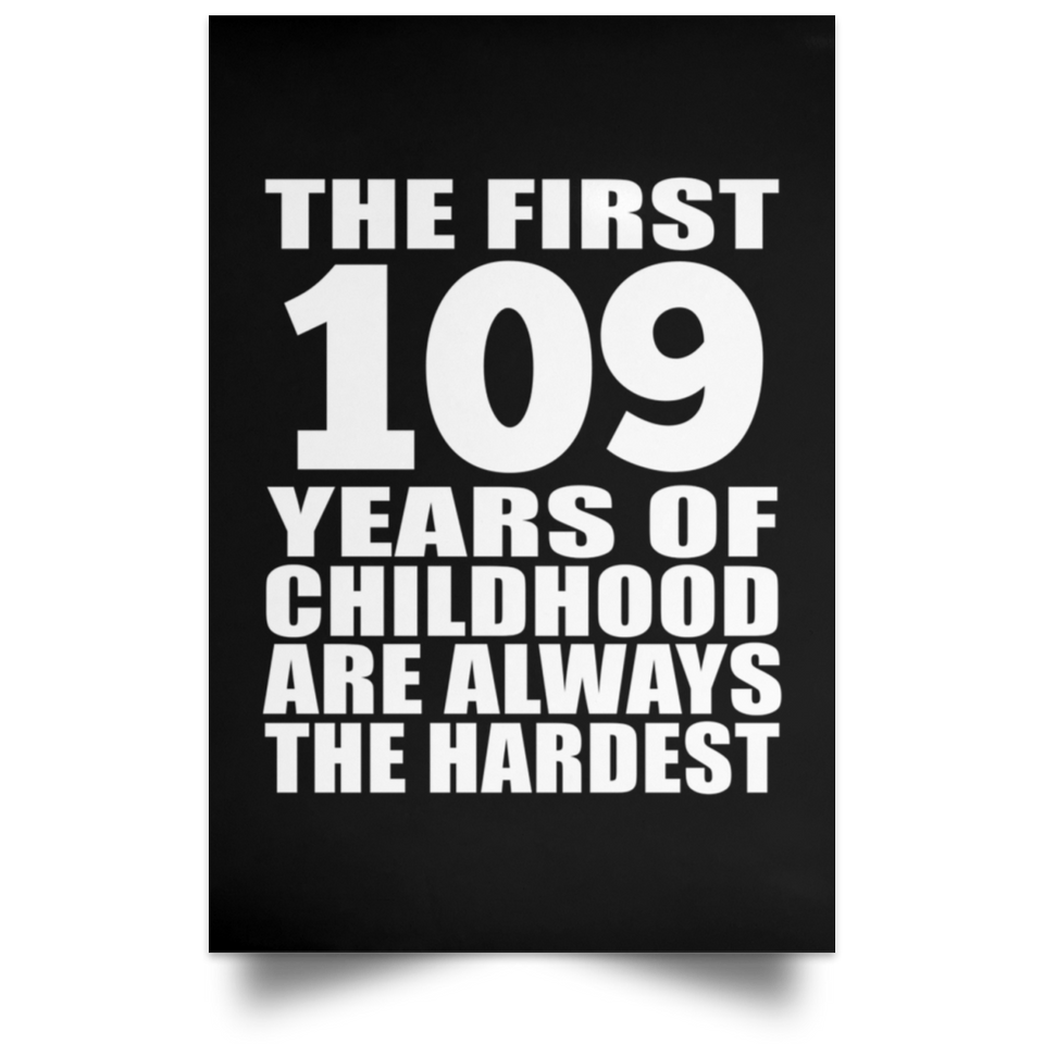 109th Birthday First 109 Years of Childhood Are The Hardest - Poster Portrait