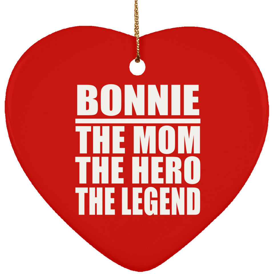 Bonnie The Mom The Hero The Legend - Heart Ornament