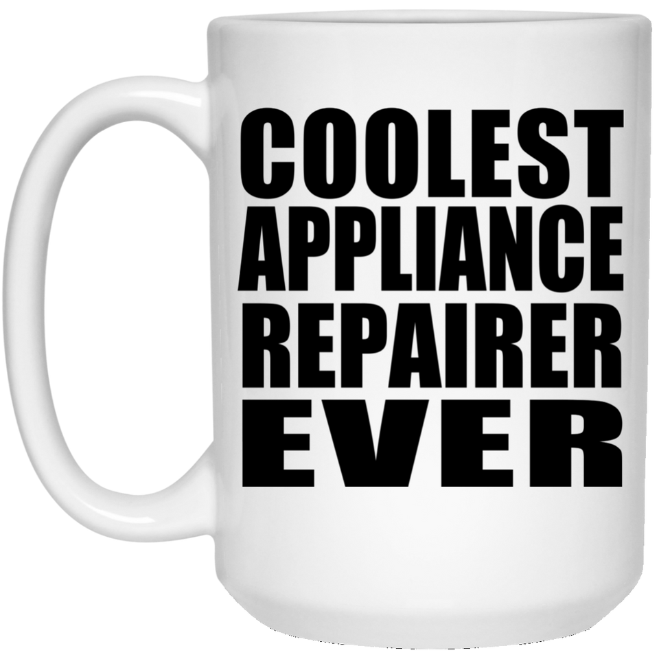 Coolest Appliance Repairer Ever - 15 Oz Coffee Mug