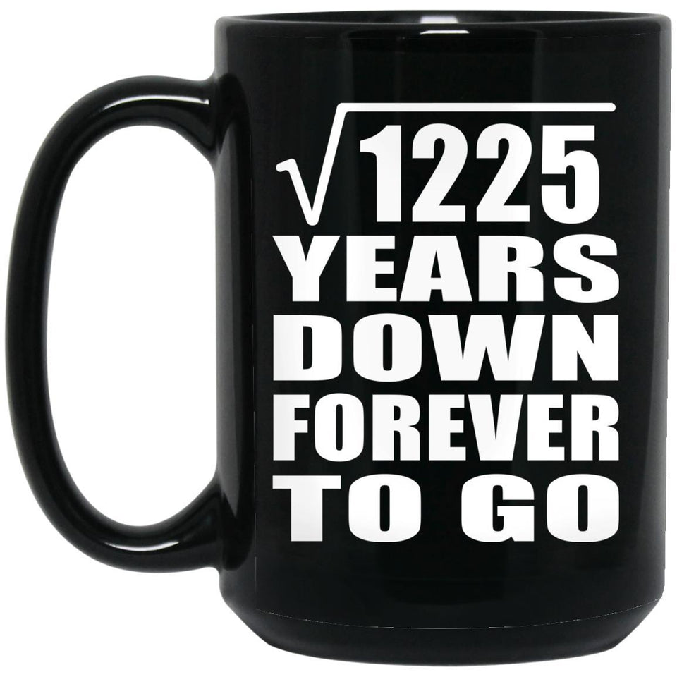 35th Anniversary Square Root of 1225 Years Down Forever To Go - 15oz Coffee Mug Black