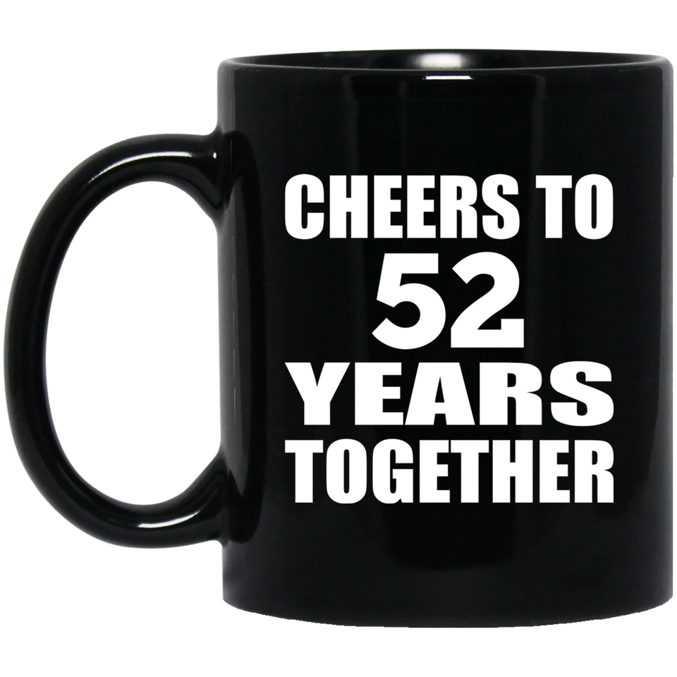 52nd Anniversary Cheers To 52 Years Together - 11oz Coffee Mug Black