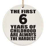 6th Birthday First 6 Years of Childhood Are The Hardest - Circle Ornament