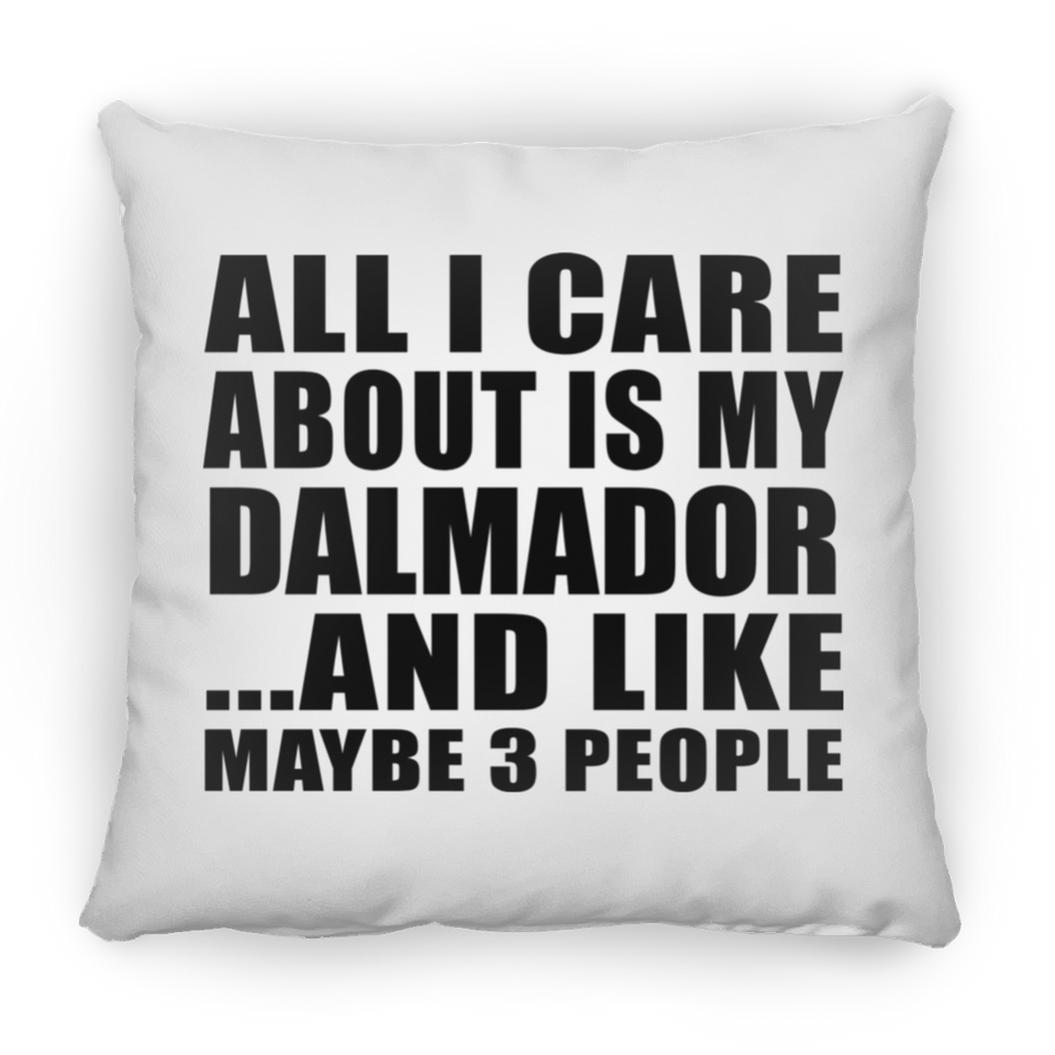 All I Care About Is My Dalmador - Throw Pillow