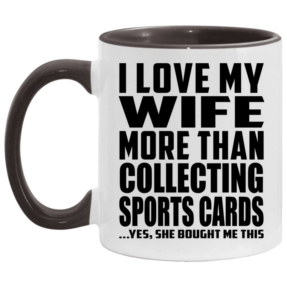 I Love My Wife More Than Collecting Sports Cards - 11oz Accent Mug Black