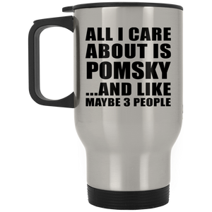 All I Care About Is Pomsky - Silver Travel Mug