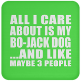 All I Care About Is My Bo-Jack Dog - Drink Coaster