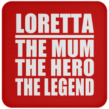 Loretta The Mum The Hero The Legend - Drink Coaster