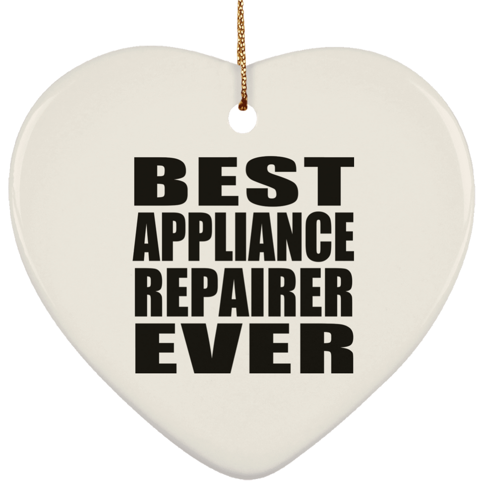 Best Appliance Repairer Ever - Heart Ornament