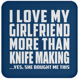 I Love My Girlfriend More Than Knife Making - Drink Coaster