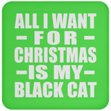 All I Want For Christmas Is My Black Cat - Coaster