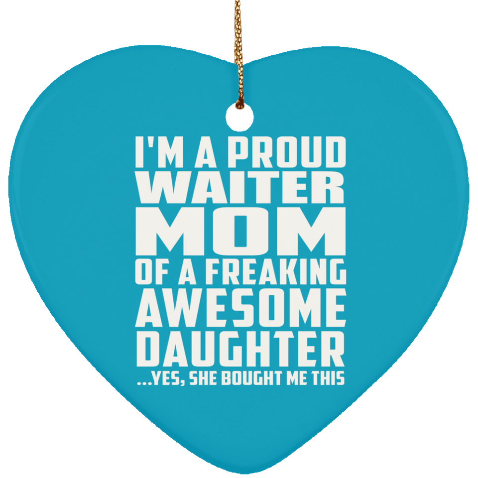 Proud Waiter Mom Of Awesome Daughter - Heart Ornament