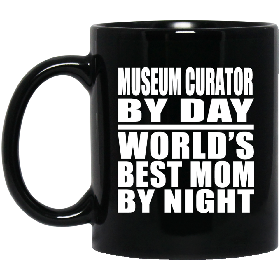 Museum Curator By Day World's Best Mom By Night - 11 Oz Coffee Mug Black