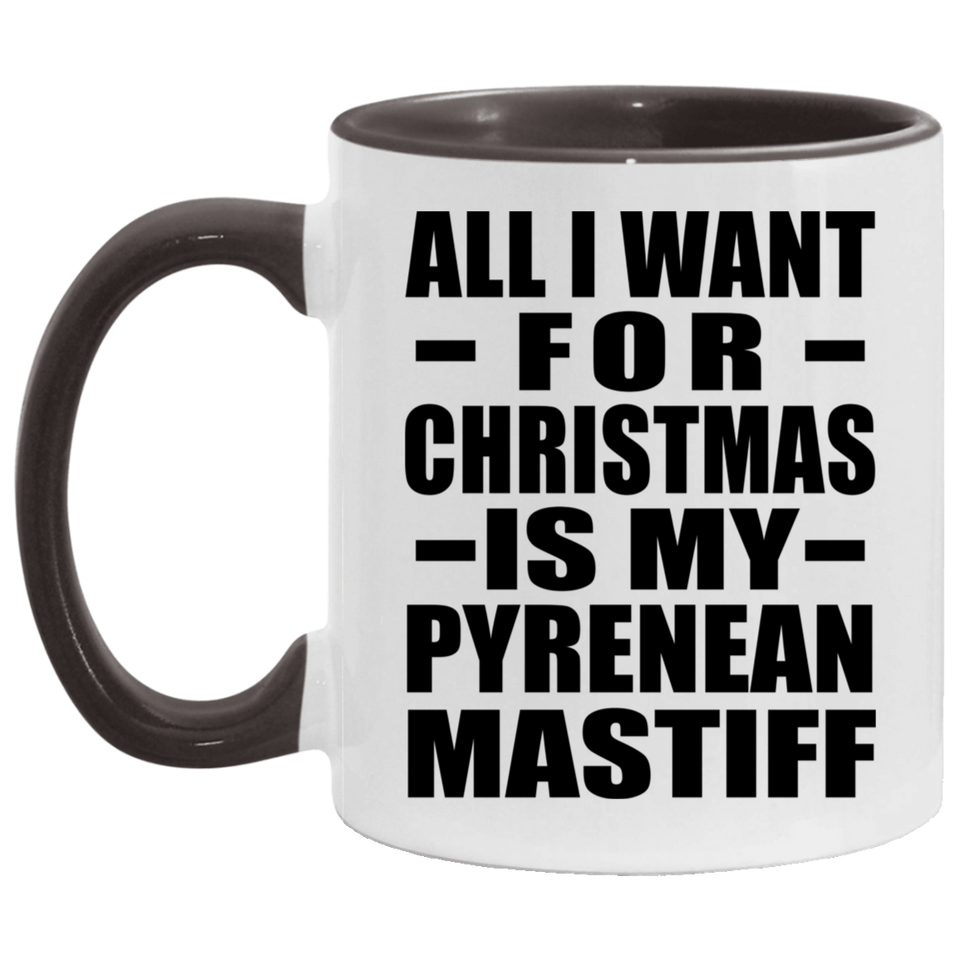 All I Want For Christmas Is My Pyrenean Mastiff - 11oz Accent Mug Black