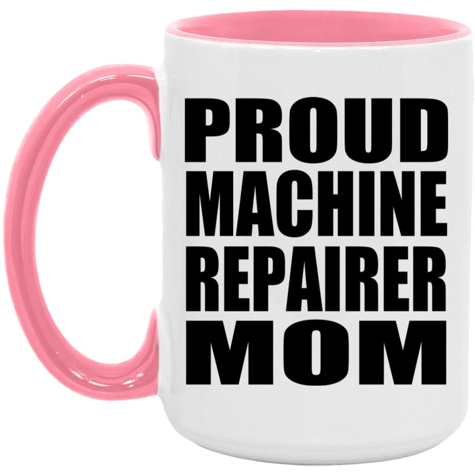 Proud Machine Repairer Mom - 15oz Accent Mug Pink