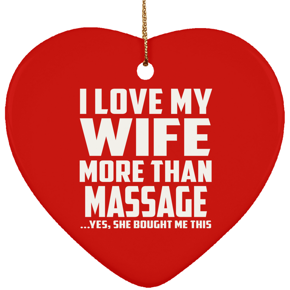 I Love My Wife More Than Massage - Heart Ornament