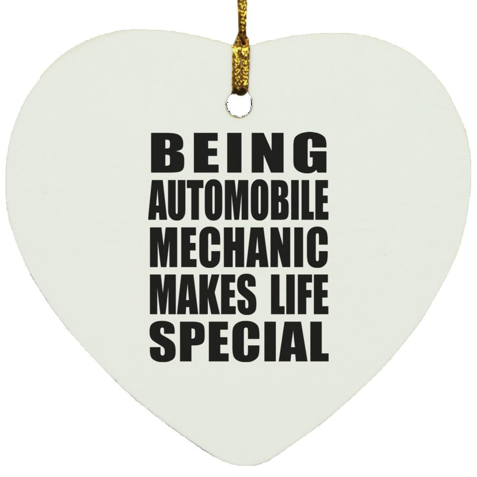 Being Automobile Mechanic Makes Life Special - Heart Ornament