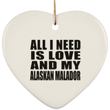 All I Need Is Love And My Alaskan Malador - Heart Ornament