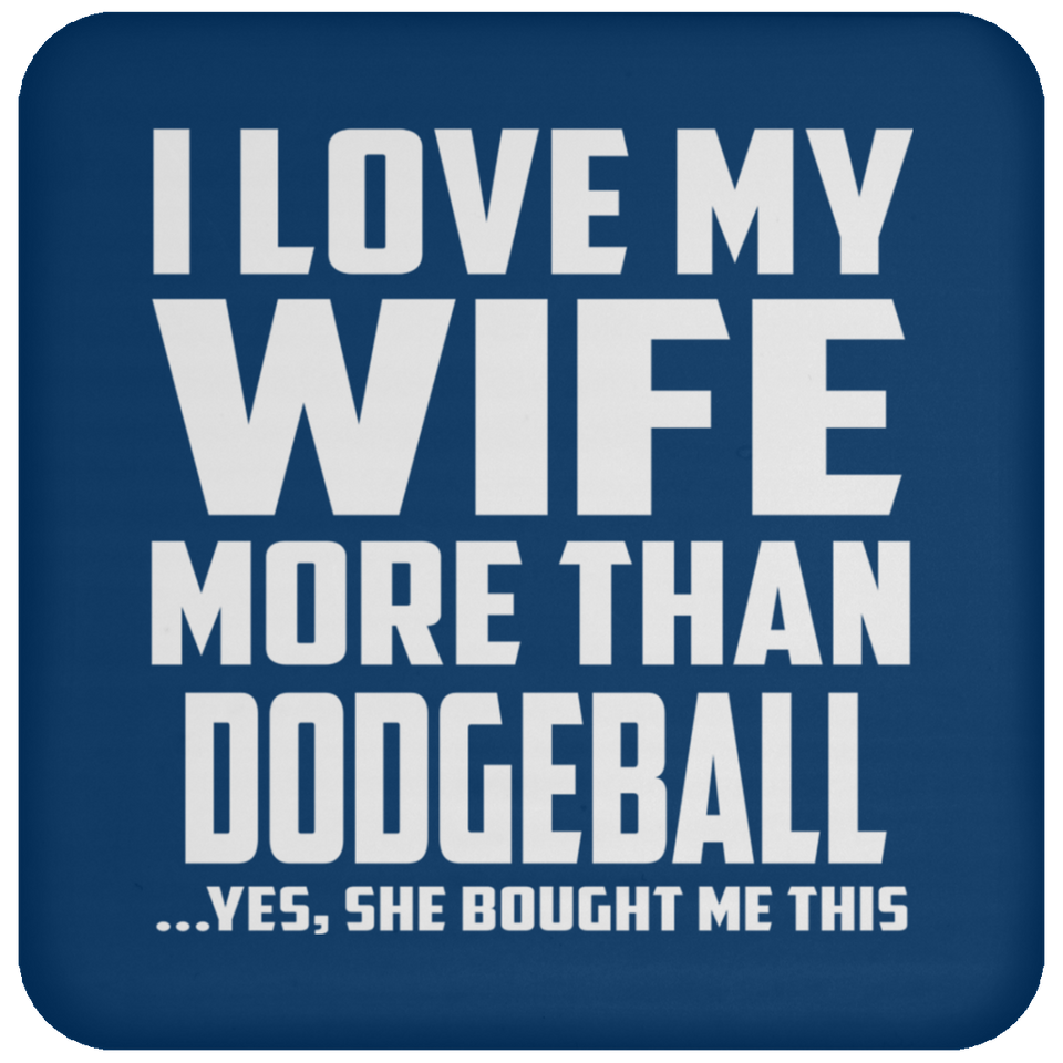 I Love My Wife More Than Dodgeball - Drink Coaster