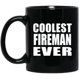 Coolest Fireman Ever - 11 Oz Coffee Mug Black