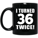 72nd Birthday I Turned 36 Twice - 11oz Coffee Mug Black
