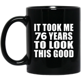 76th Birthday Took Me 76 Years To Look This Good - 11 Oz Coffee Mug Black