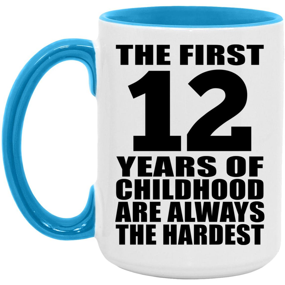 12th Birthday First 12 Years of Childhood Are The Hardest - 15oz Accent Mug Blue