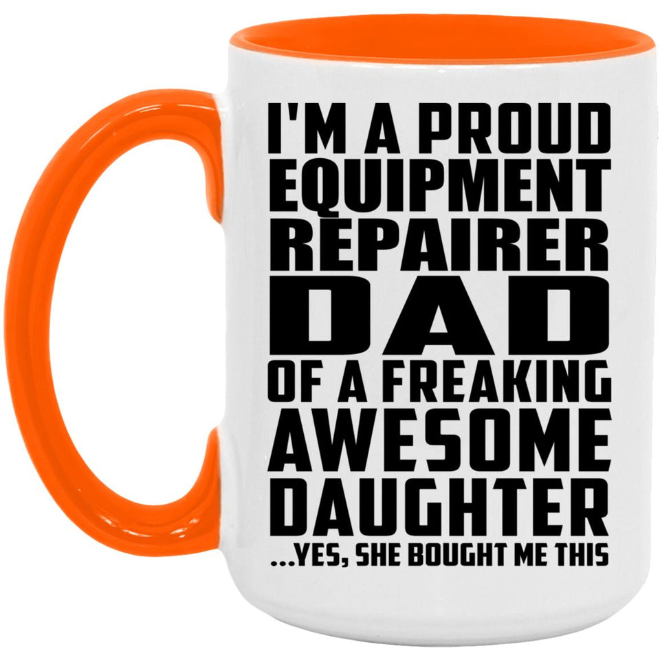 Proud Equipment Repairer Dad Of Awesome Daughter - 15oz Accent Mug Orange