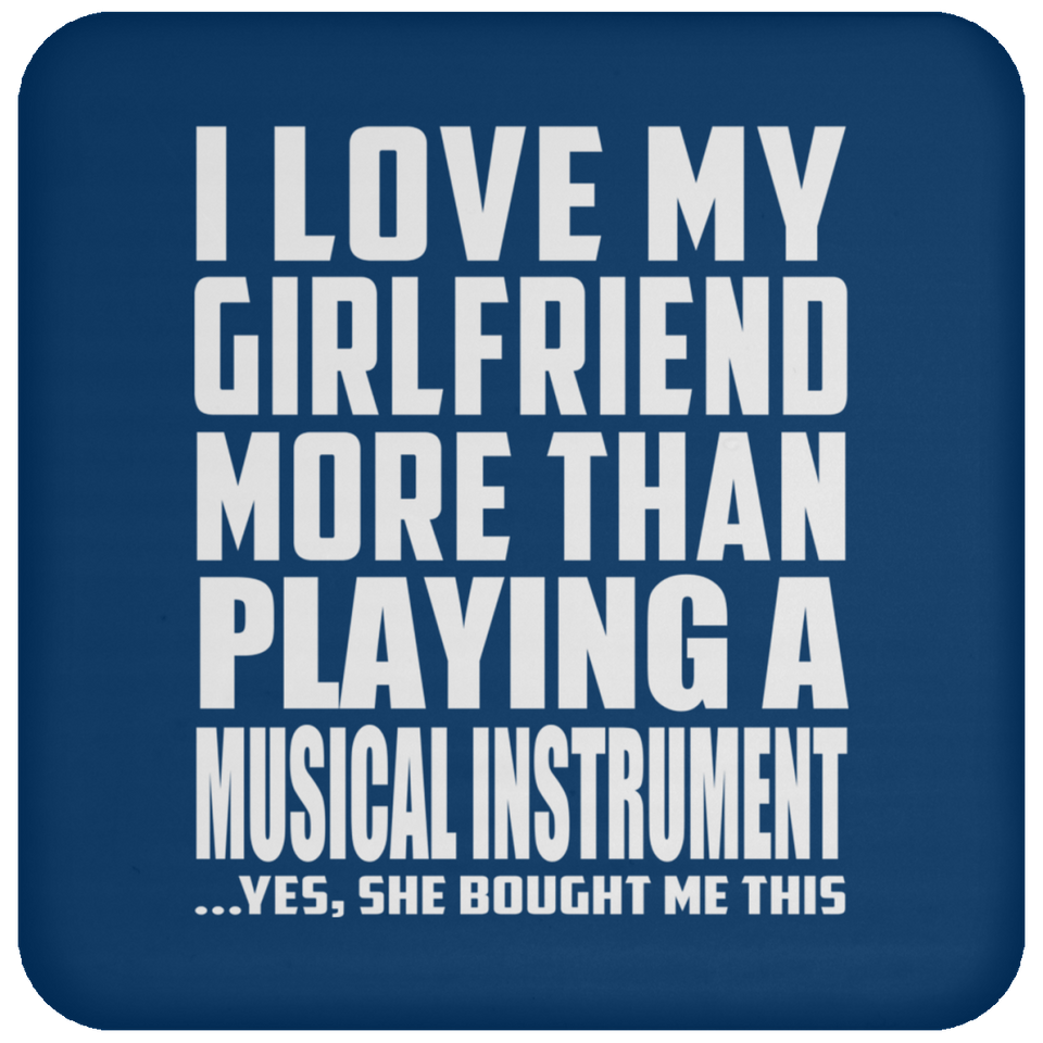 I Love My Girlfriend More Than Playing A Musical Instrument - Drink Coaster