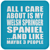 All I Care About Is My Welsh Springer Spaniel - Drink Coaster