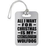 All I Want For Christmas Is My Czechoslovakian Wolfdog - Luggage Bag Tag