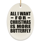 All I Want For Christmas Is More Butterfly - Oval Ornament
