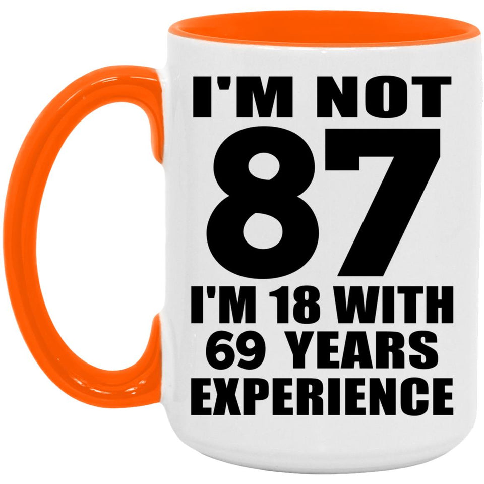 87th Birthday I'm Not 87 I'm 18 With 69 Years Experience - 15oz Accent Mug Orange
