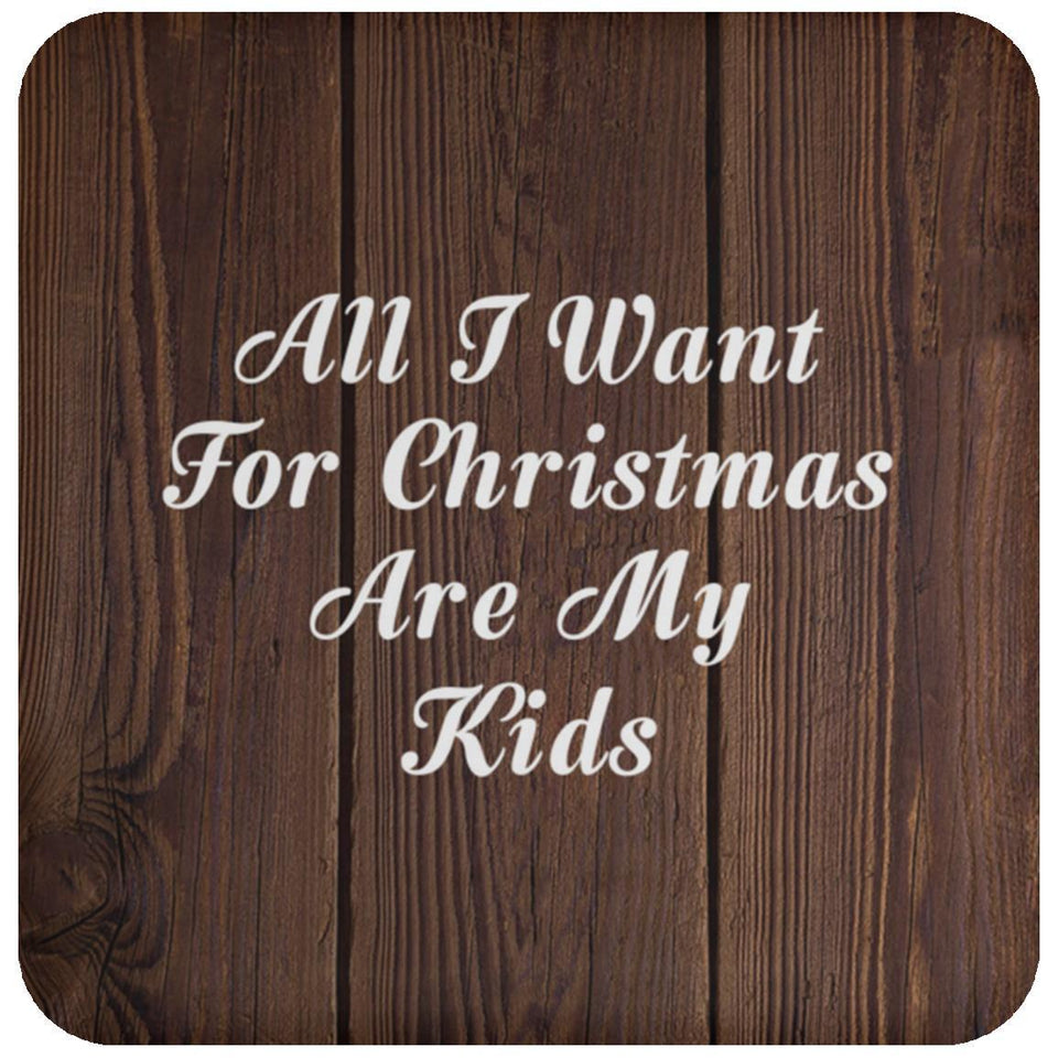 All I Want For Christmas Are My Kids - Drink Coaster D