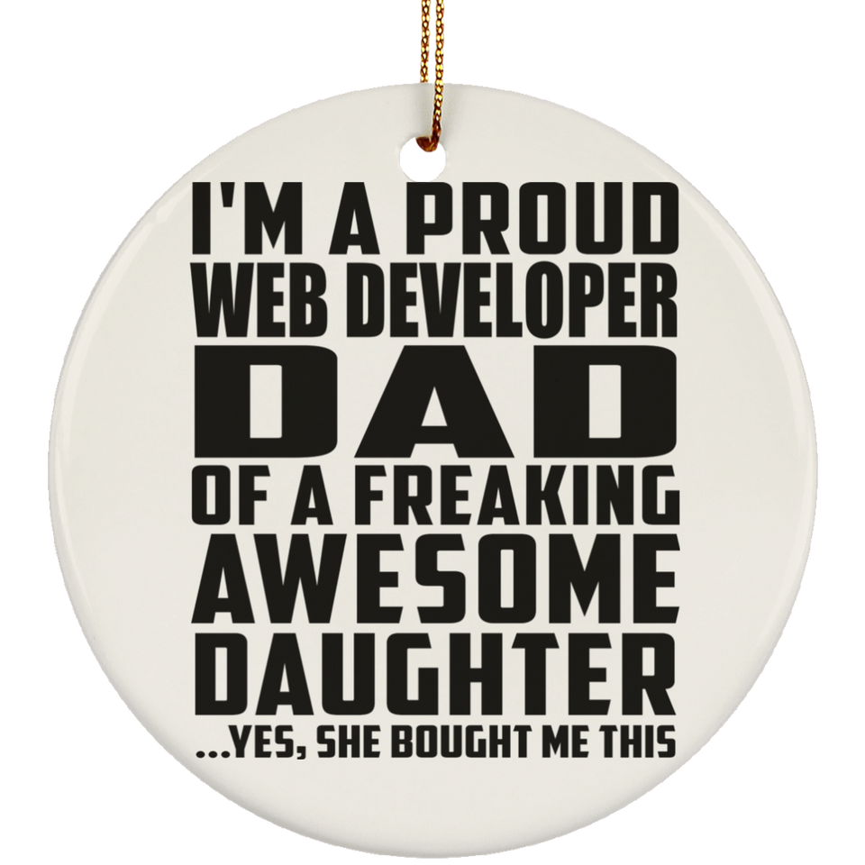 Proud Web Developer Dad Of Awesome Daughter - Circle Ornament