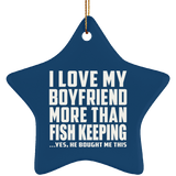 I Love My Boyfriend More Than Fish Keeping - Star Ornament
