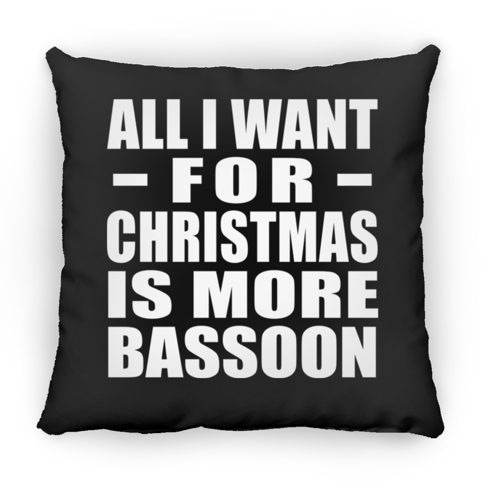 All I Want For Christmas Is More Bassoon - Throw Pillow Black