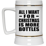 All I Want For Christmas Is More Bottles - Beer Stein