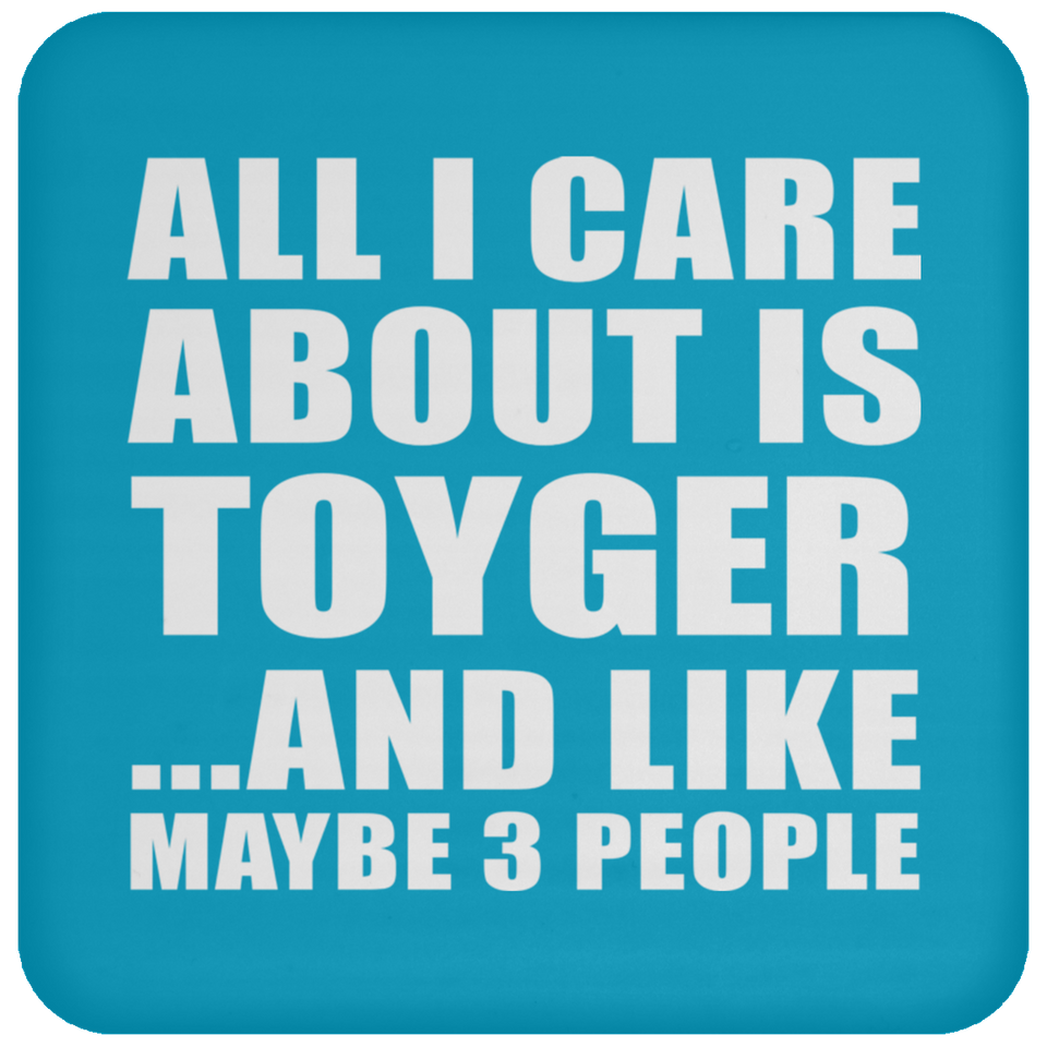All I Care About Is Toyger - Drink Coaster