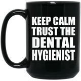 Keep Calm and Trust The Dental Hygienist - 15oz Coffee Mug Black