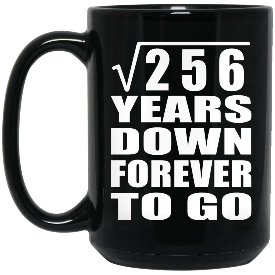 16th Anniversary Square Root of 256 Years Down Forever To Go - 15oz Coffee Mug Black