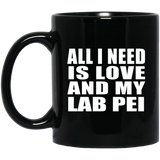 All I Need Is Love And My Lab Pei - 11 Oz Coffee Mug Black