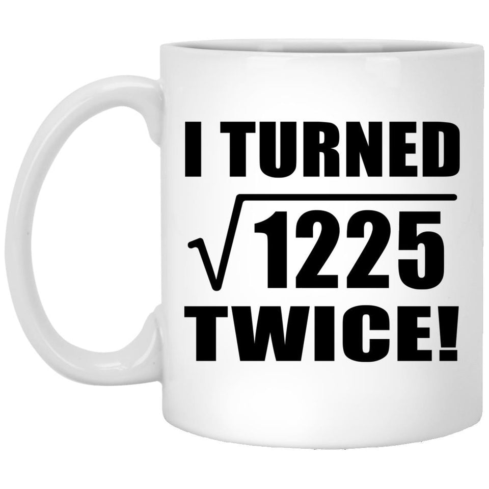 70th Birthday I Turned Square Root of 1225 Twice - 11oz Coffee Mug