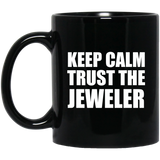 Keep Calm and Trust The Jeweler - 11oz Coffee Mug Black