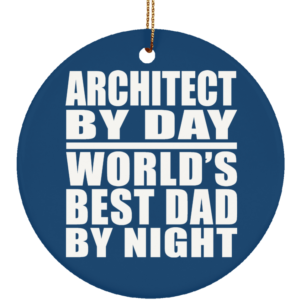 Architect By Day World's Best Dad By Night - Circle Ornament