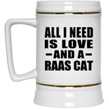 All I Need Is Love And A Raas Cat - Beer Stein