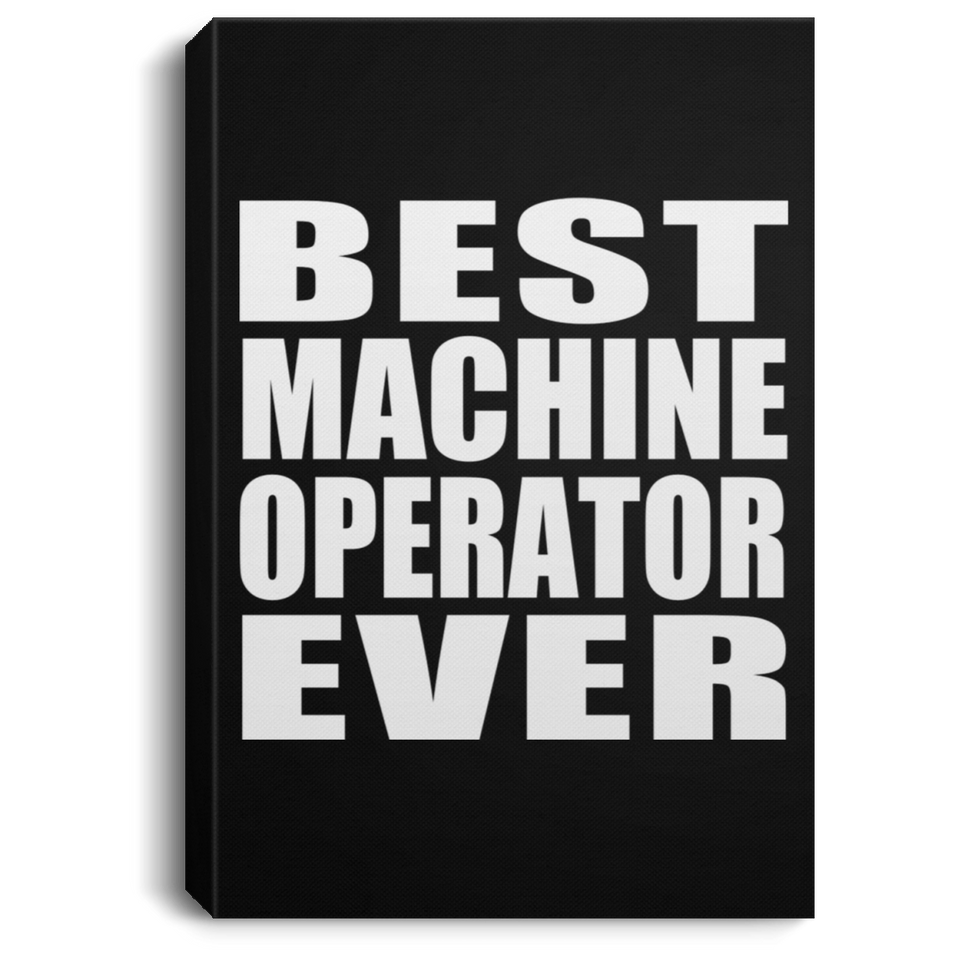 Best Machine Operator Ever - Canvas Portrait